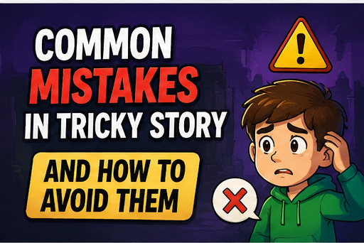 Common Mistakes in Tricky Story and How to Avoid Them